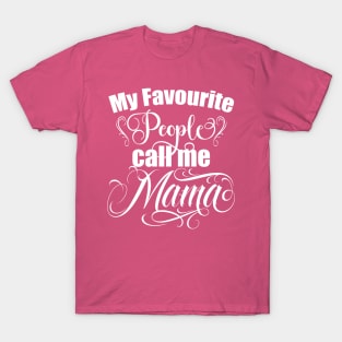 Mama, My favourite people call me Mama, mothers day gift, Best Mom, T-Shirt